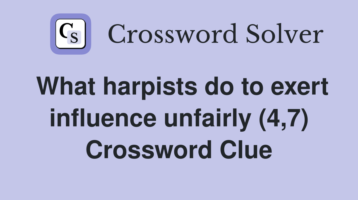 What harpists do to exert influence unfairly (4,7) Crossword Clue