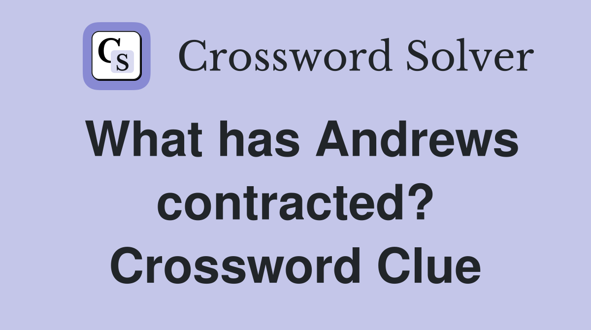 What has Andrews contracted? Crossword Clue