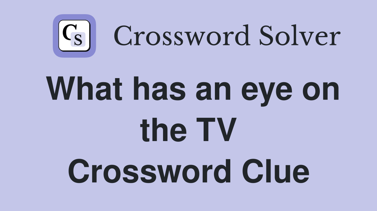 What has an eye on the TV Crossword Clue