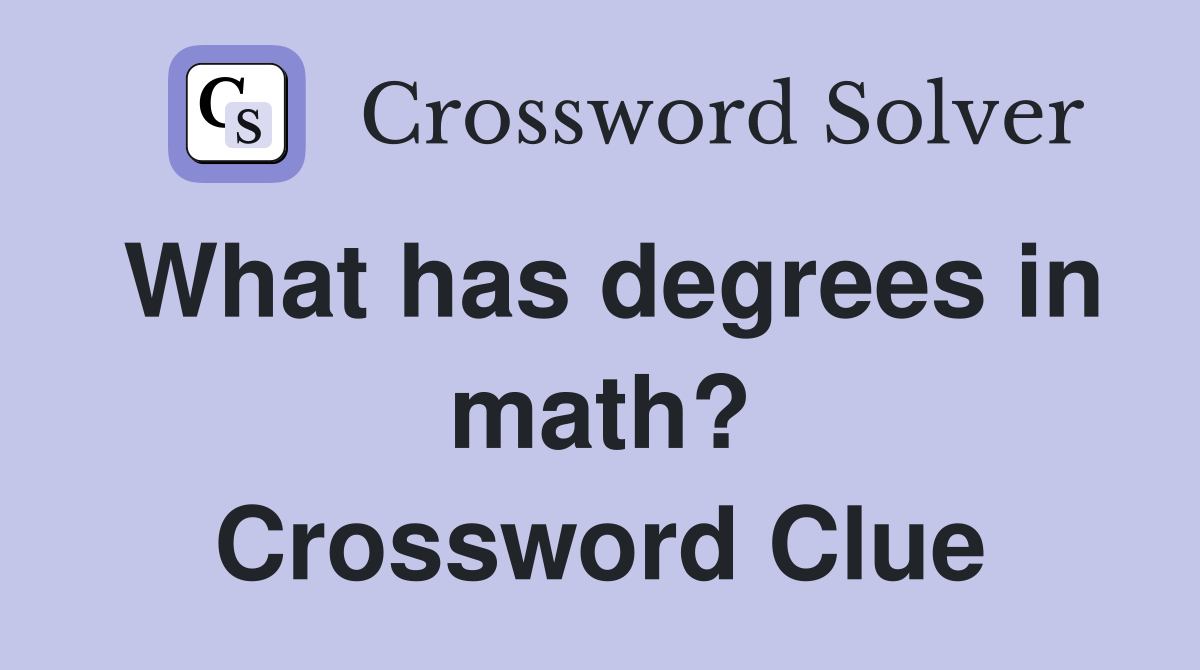 What has degrees in math? Crossword Clue