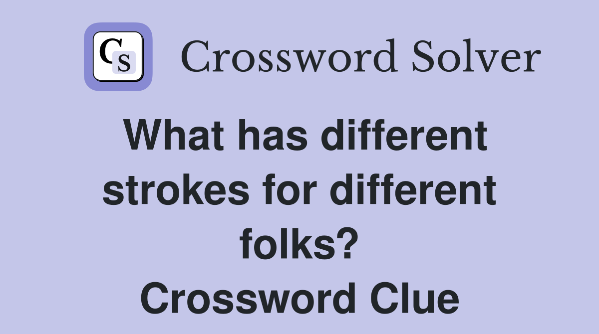 What has different strokes for different folks? Crossword Clue