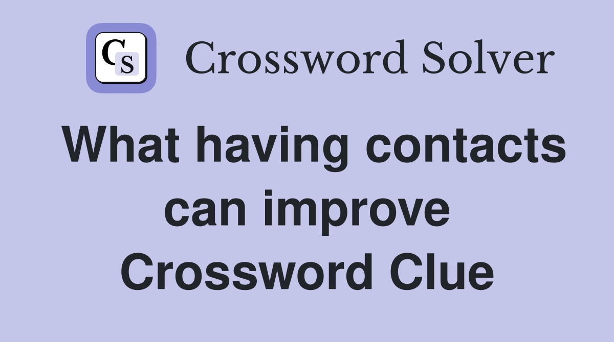 What having contacts can improve Crossword Clue
