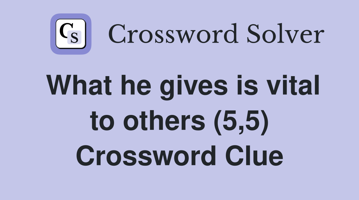 What he gives is vital to others (5,5) Crossword Clue