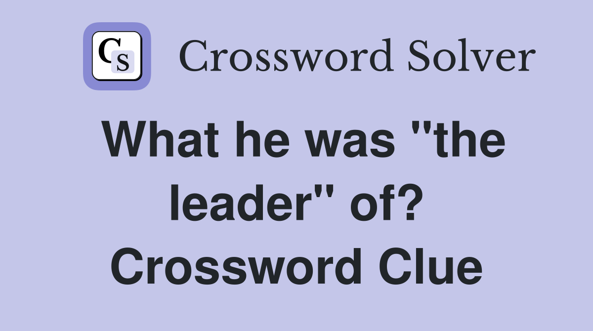 What he was "the leader" of? Crossword Clue