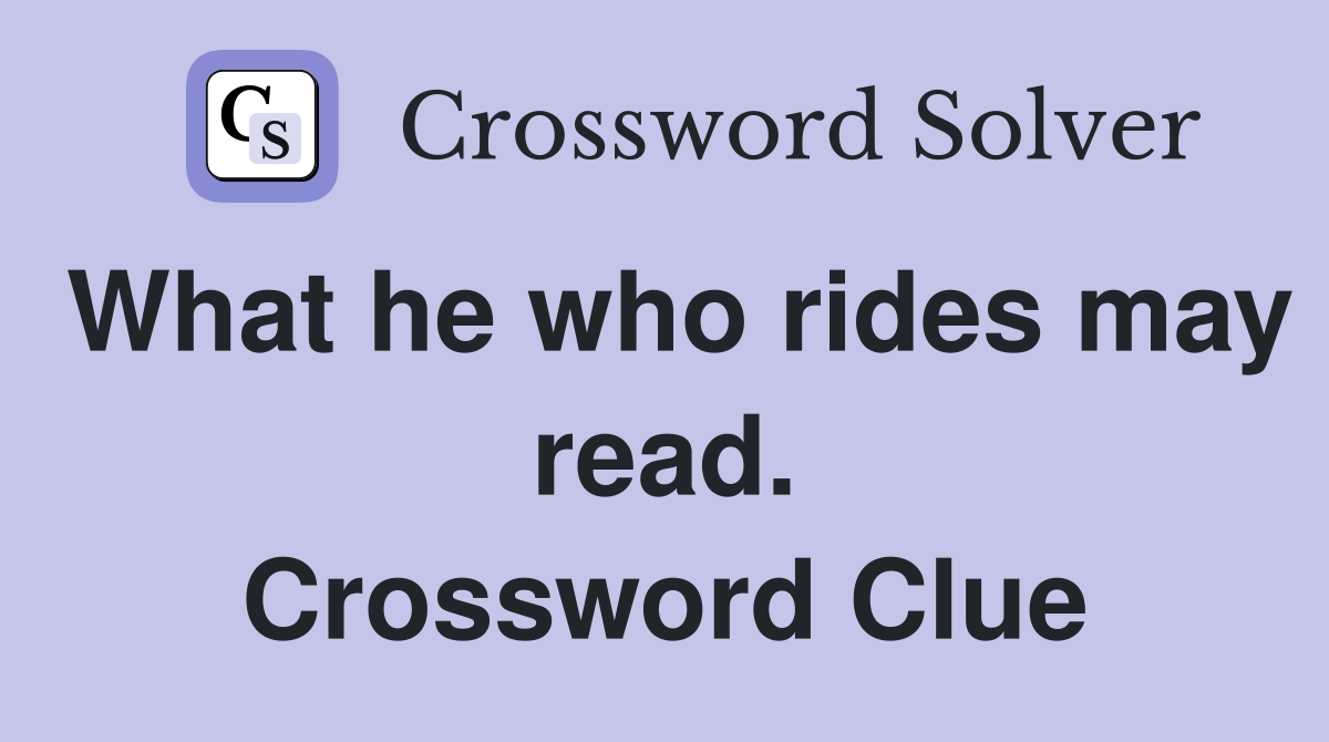 What he who rides may read. Crossword Clue