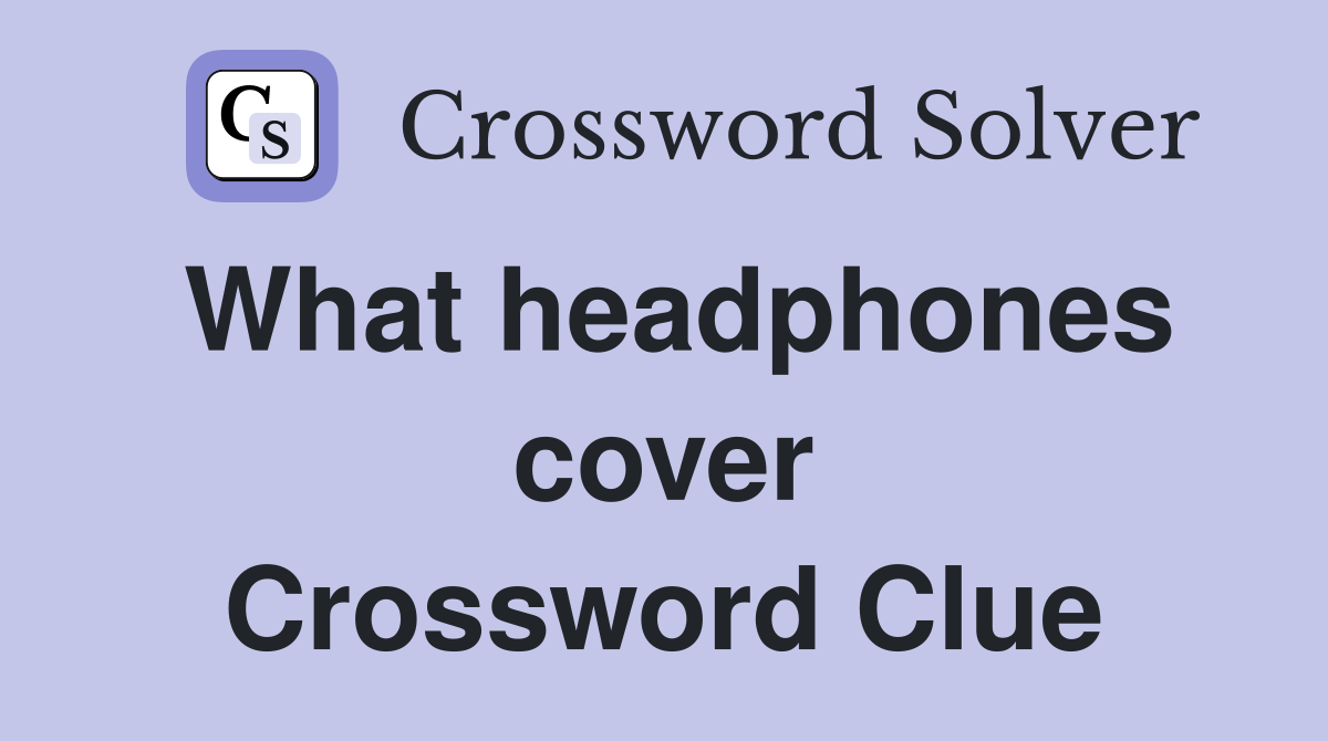 What headphones cover Crossword Clue