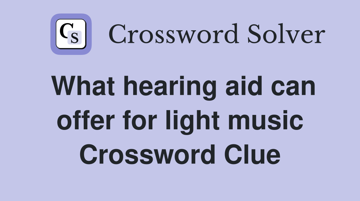 What hearing aid can offer for light music Crossword Clue