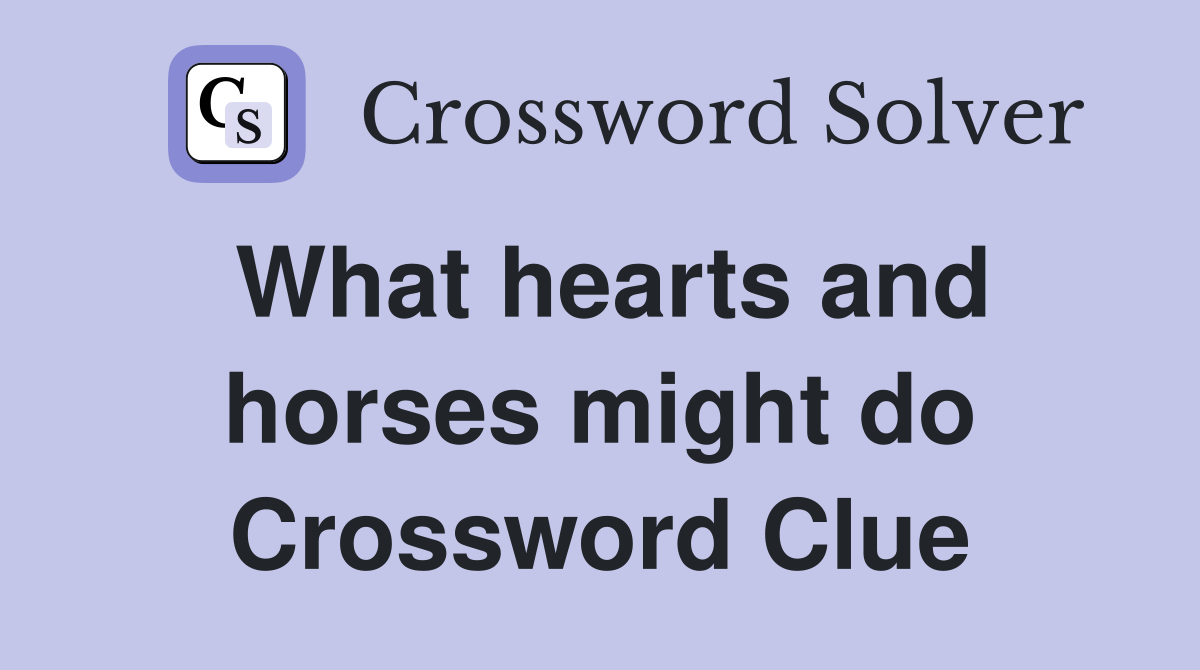 What hearts and horses might do Crossword Clue