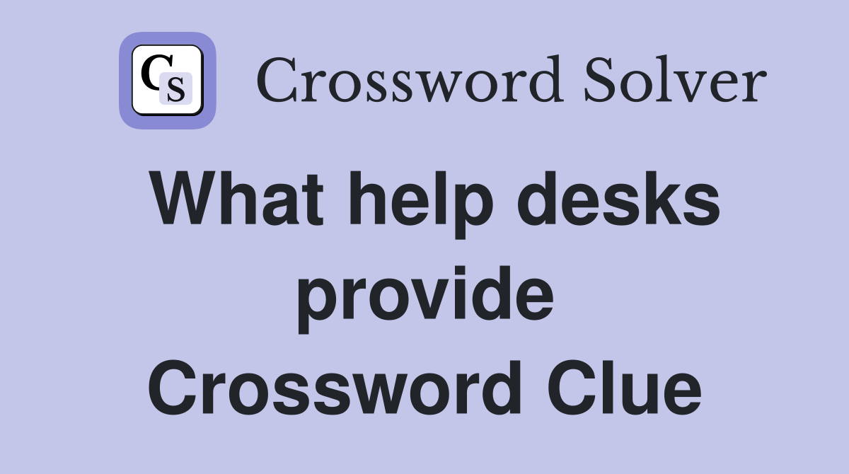 What help desks provide Crossword Clue