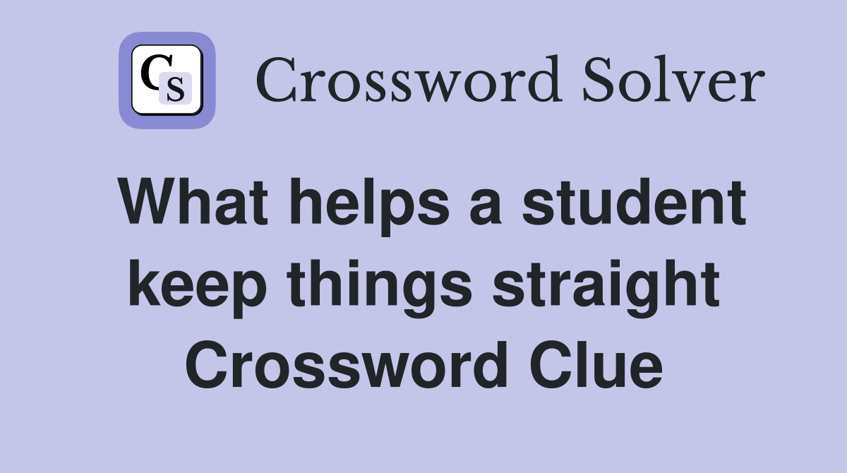 What helps a student keep things straight Crossword Clue