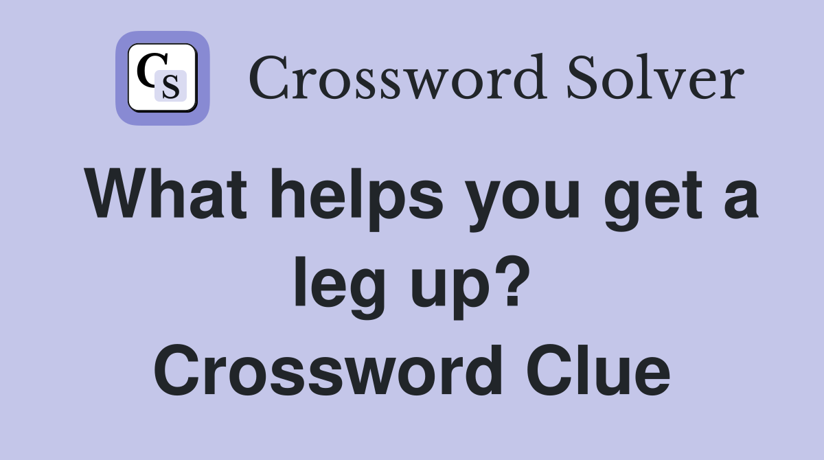 What helps you get a leg up? Crossword Clue