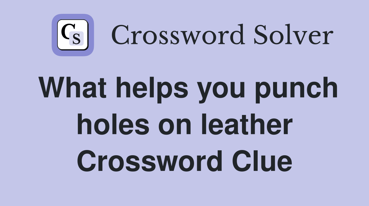 What helps you punch holes on leather Crossword Clue