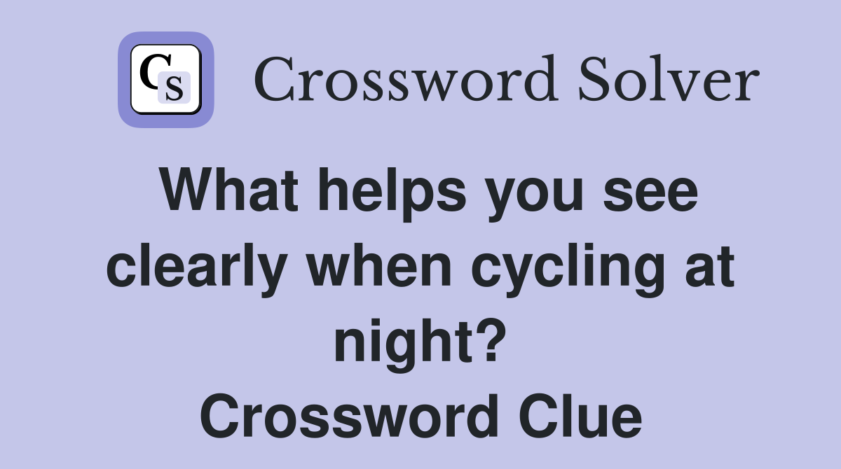 What helps you see clearly when cycling at night? Crossword Clue