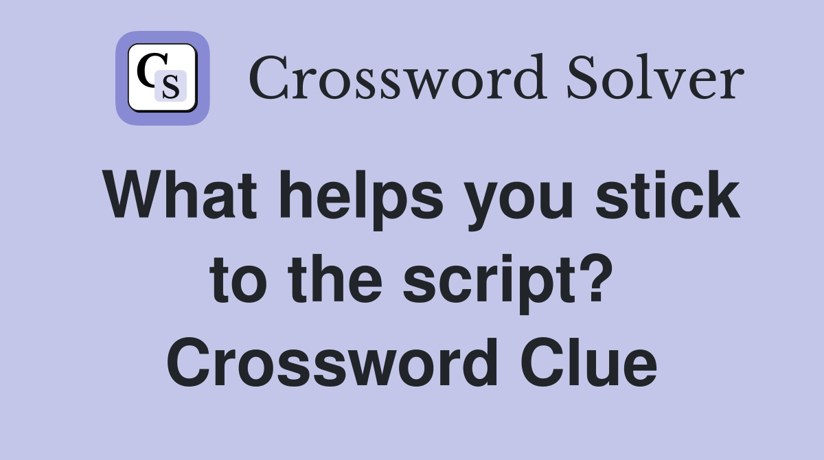 What helps you stick to the script? Crossword Clue
