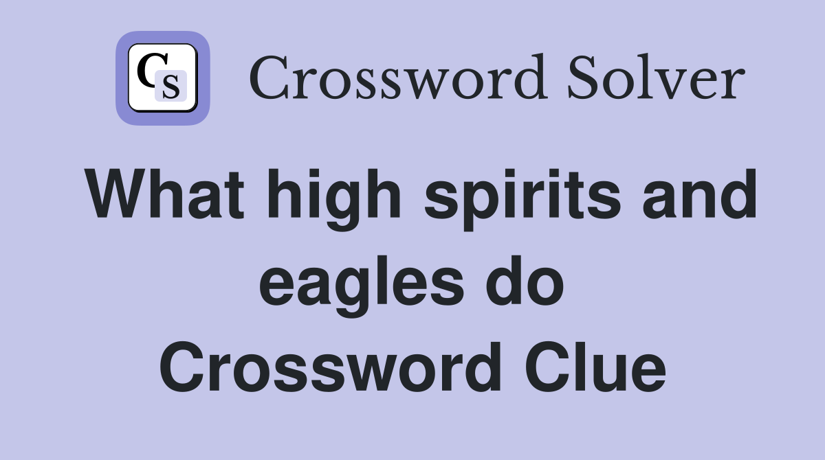 What high spirits and eagles do Crossword Clue