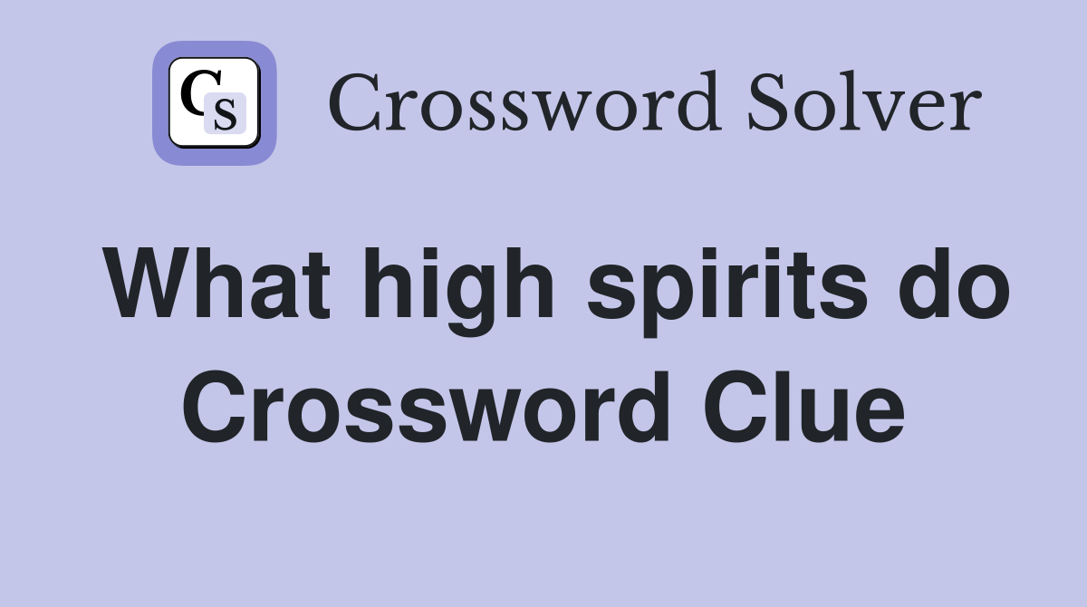 What high spirits do Crossword Clue