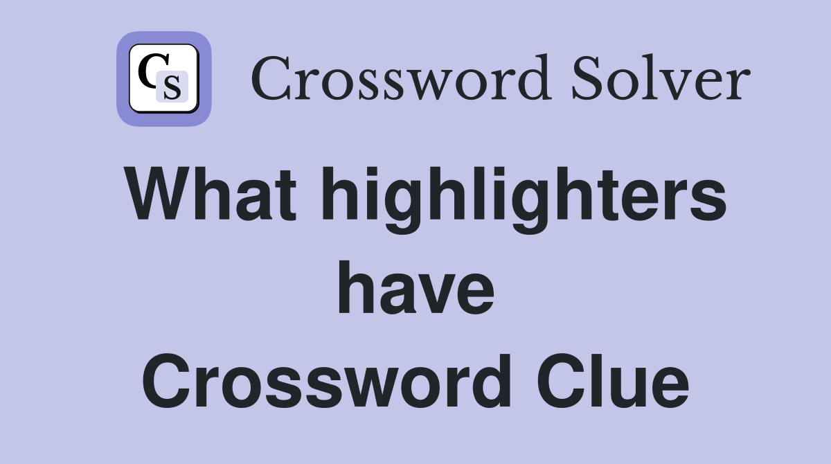 What highlighters have Crossword Clue