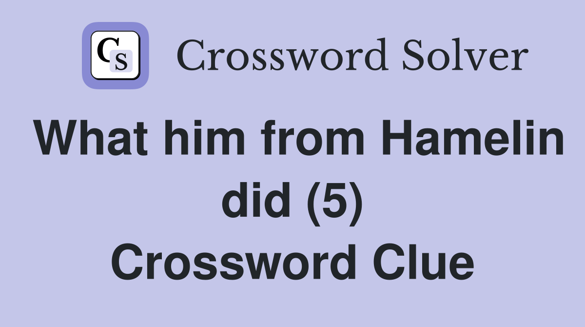 What him from Hamelin did (5) Crossword Clue