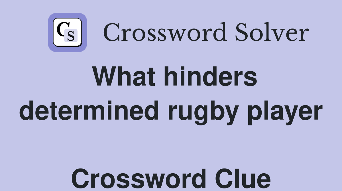 What hinders determined rugby player  Crossword Clue