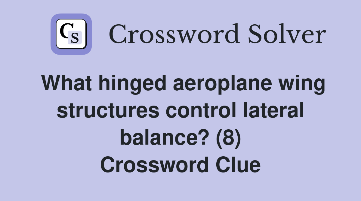 What hinged aeroplane wing structures control lateral balance? (8) Crossword Clue