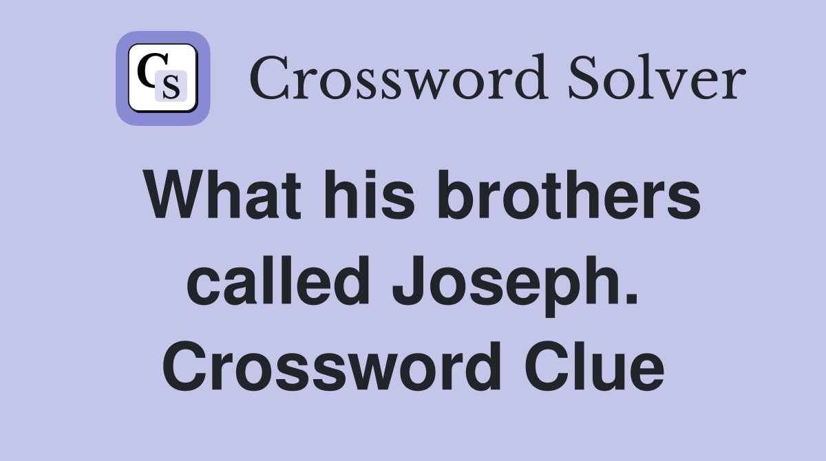 What his brothers called Joseph. Crossword Clue