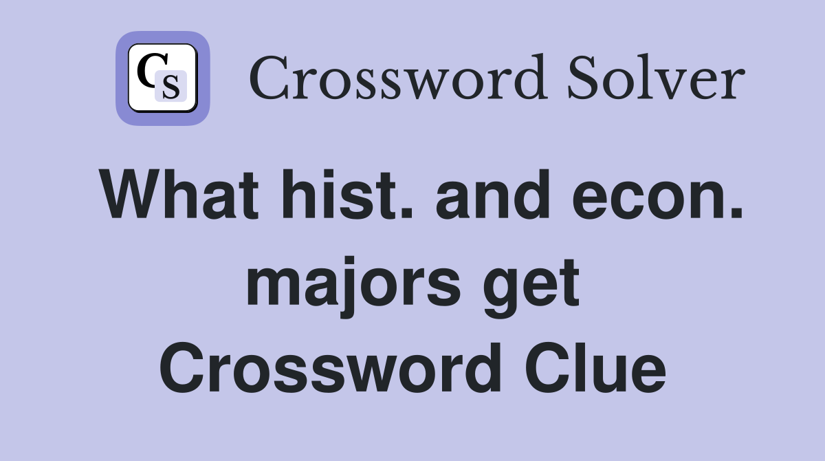 What hist. and econ. majors get Crossword Clue
