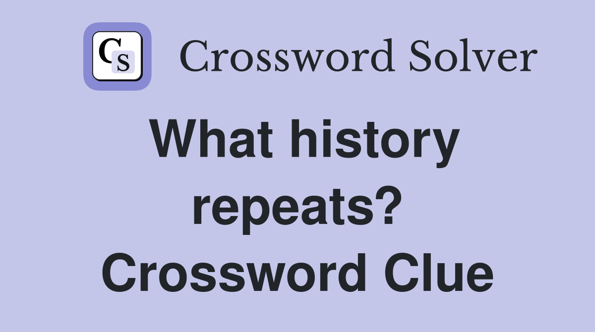 What history repeats? Crossword Clue