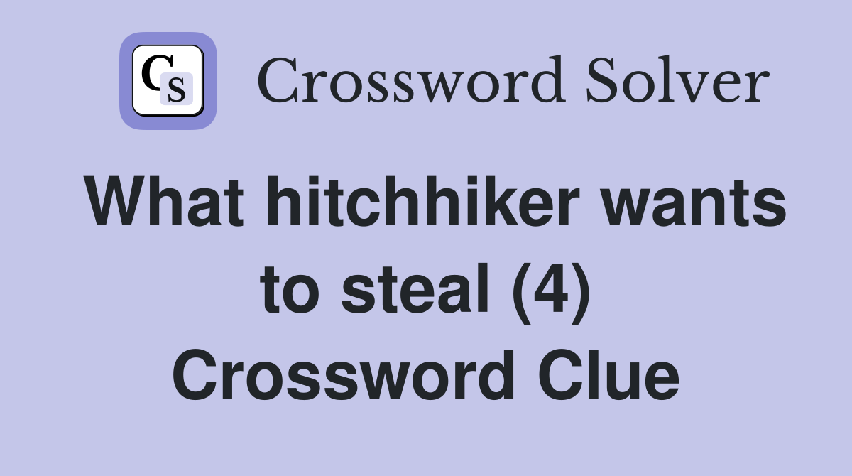 What hitchhiker wants to steal (4) Crossword Clue