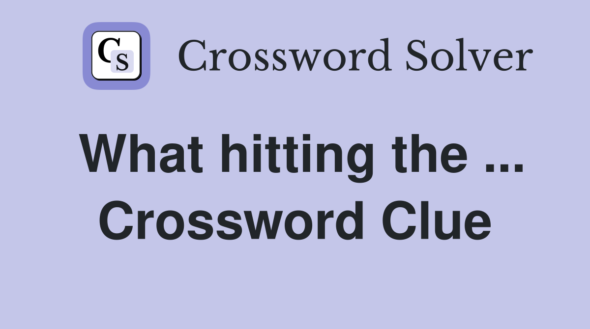 What hitting the ... Crossword Clue