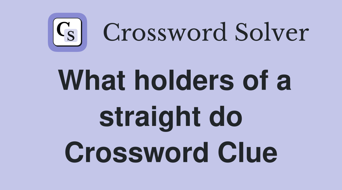 What holders of a straight do Crossword Clue