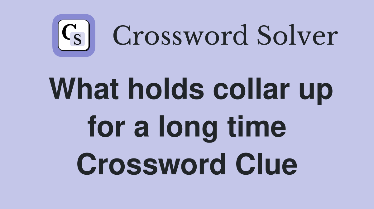 What holds collar up for a long time Crossword Clue