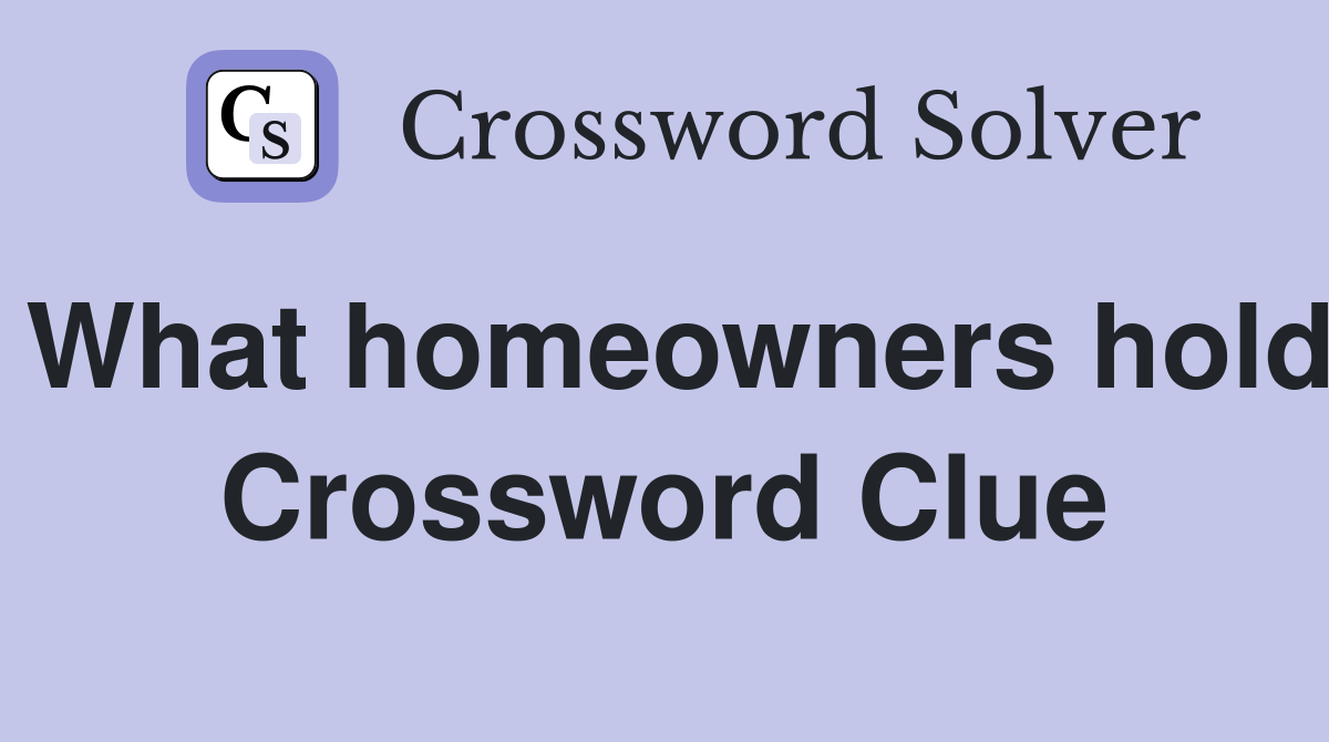 What homeowners hold Crossword Clue