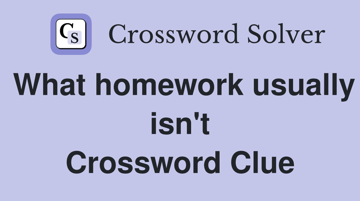 What homework usually isn't Crossword Clue