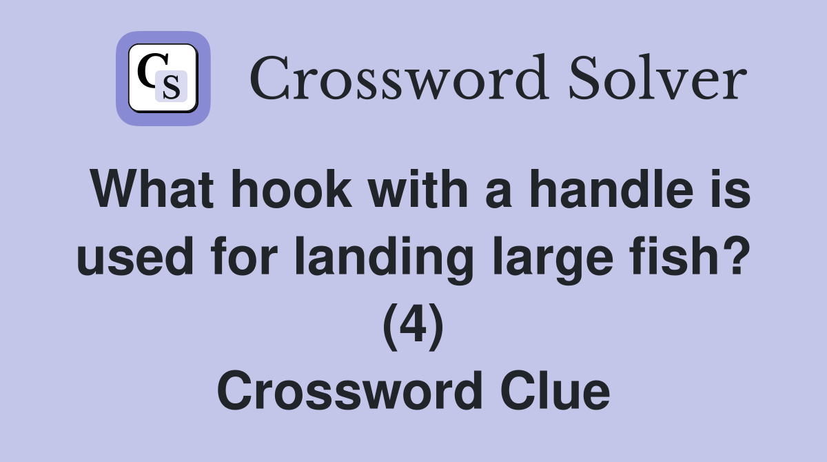 What hook with a handle is used for landing large fish? (4) Crossword Clue
