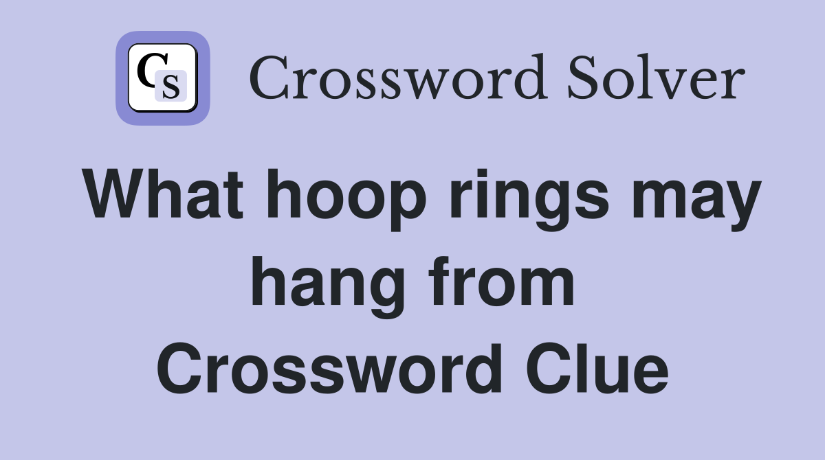 What hoop rings may hang from Crossword Clue