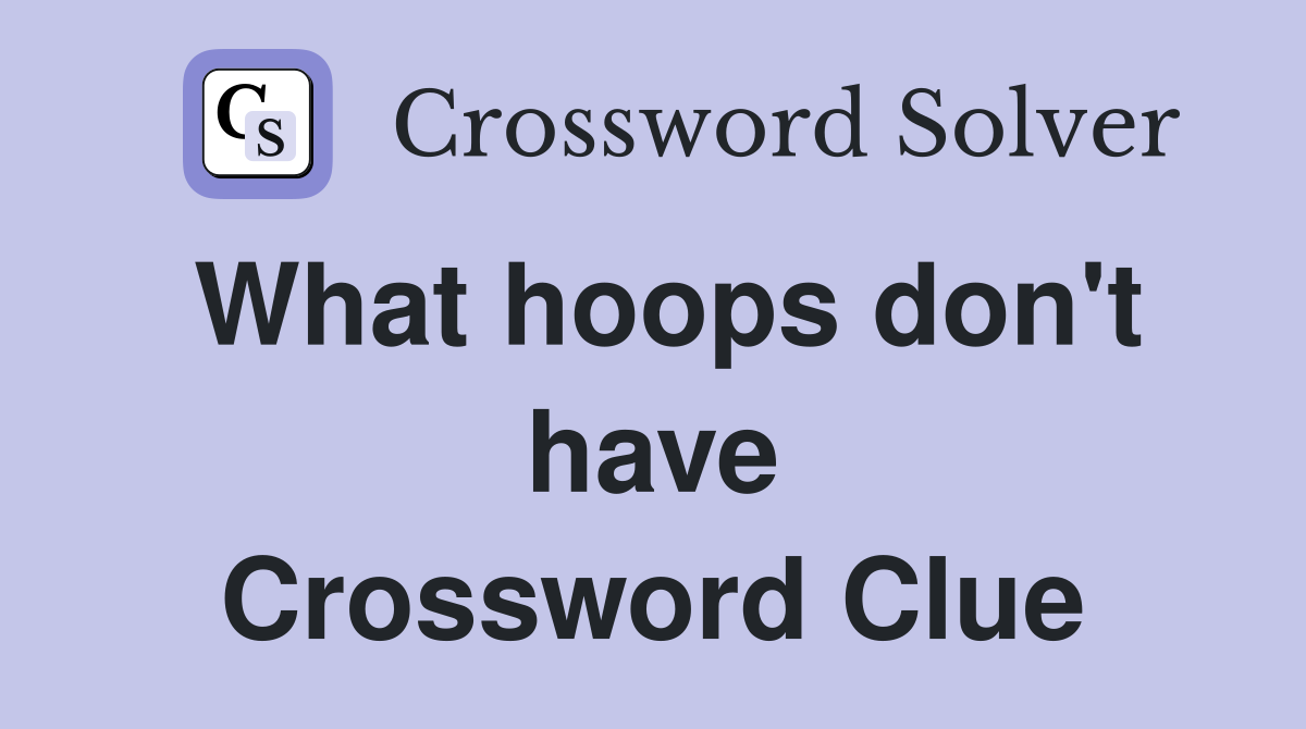 What hoops don't have Crossword Clue