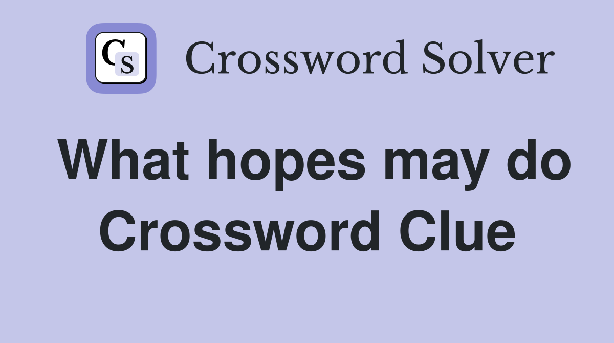 What hopes may do Crossword Clue