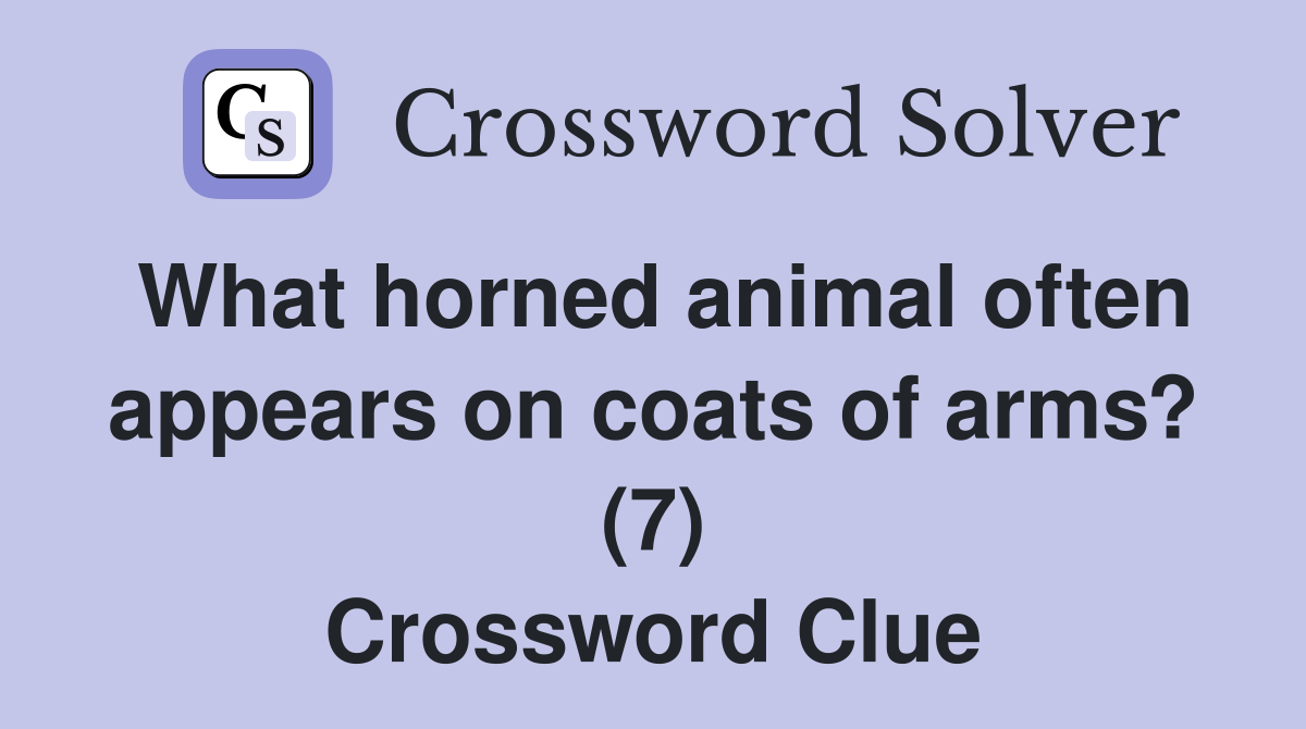What horned animal often appears on coats of arms? (7) Crossword Clue