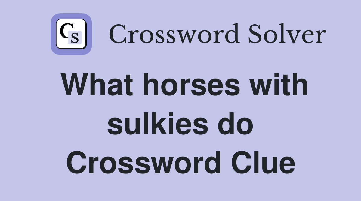 What horses with sulkies do Crossword Clue