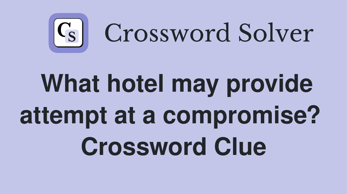 What hotel may provide attempt at a compromise?  Crossword Clue