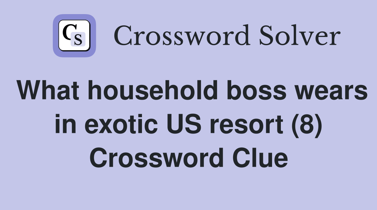 What household boss wears in exotic US resort (8) Crossword Clue