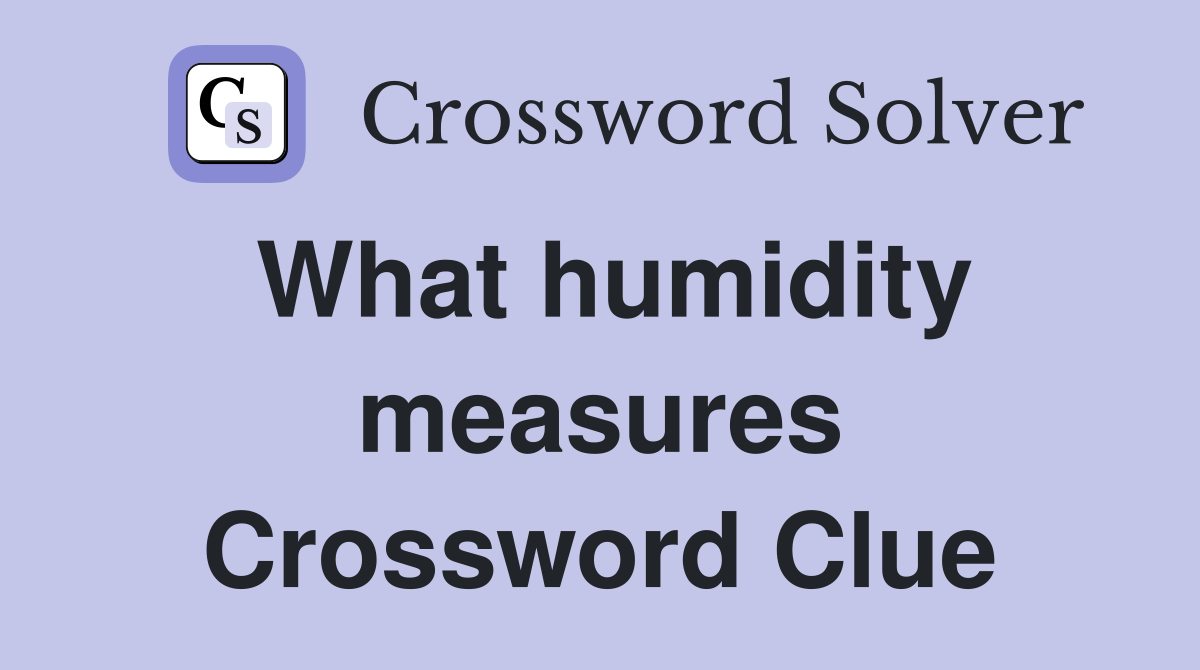 What humidity measures Crossword Clue