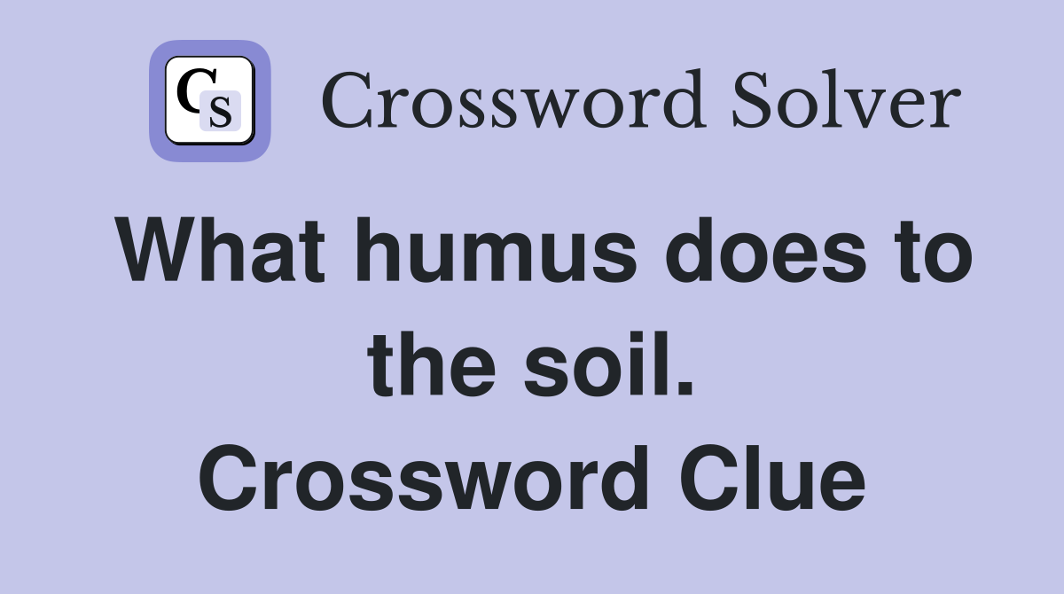 What humus does to the soil. Crossword Clue