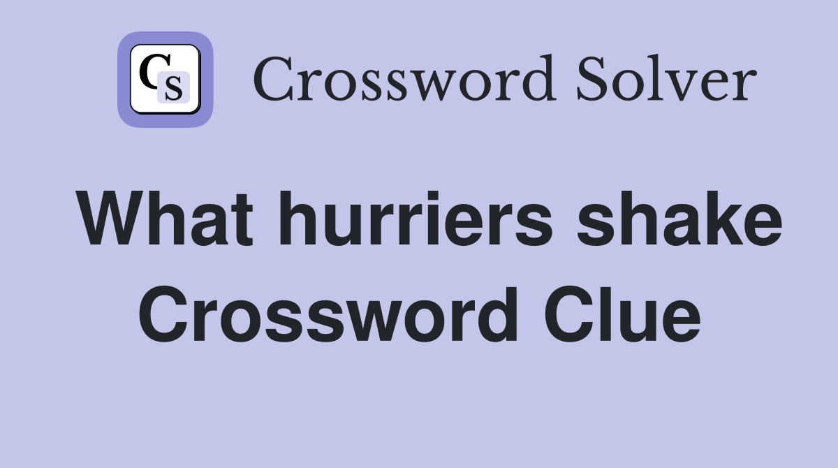What hurriers shake Crossword Clue