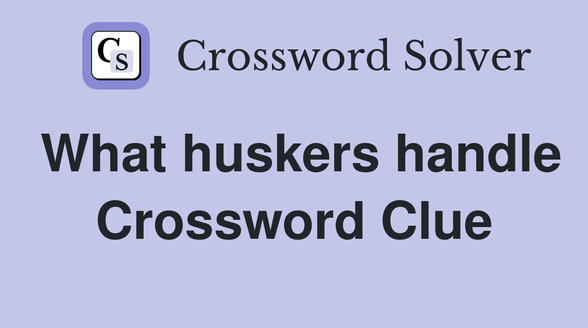 What huskers handle Crossword Clue