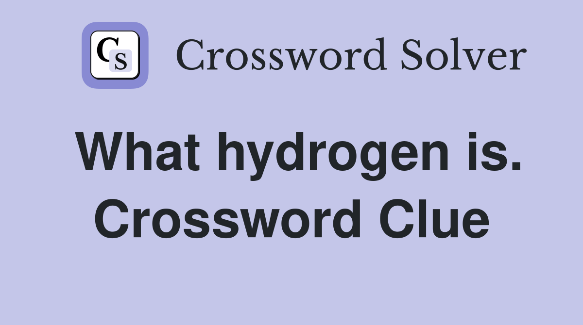 What hydrogen is. Crossword Clue