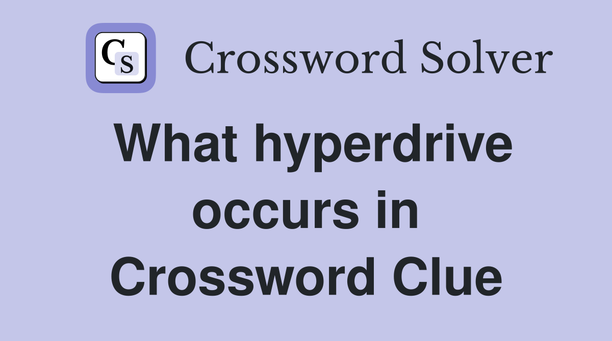 What hyperdrive occurs in Crossword Clue