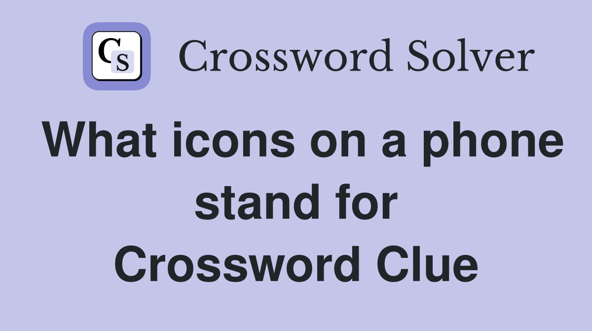 What icons on a phone stand for Crossword Clue