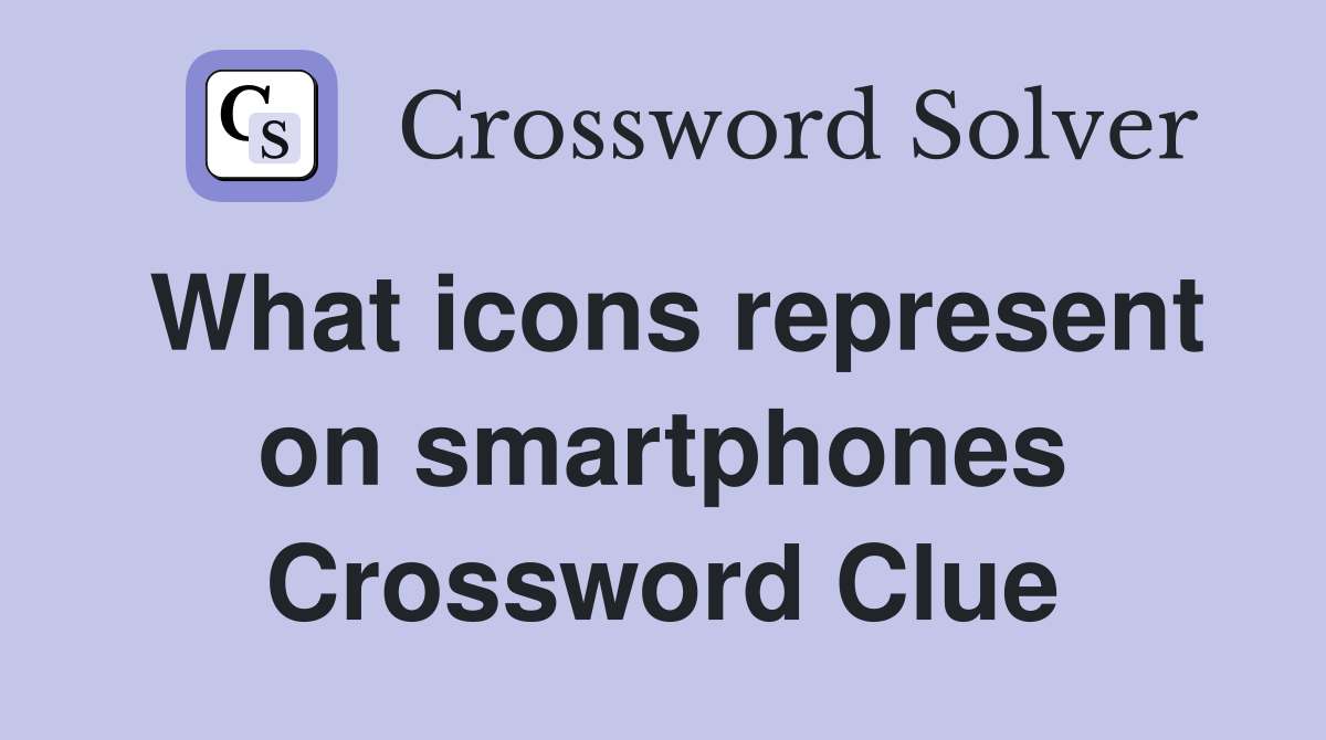 What icons represent on smartphones Crossword Clue
