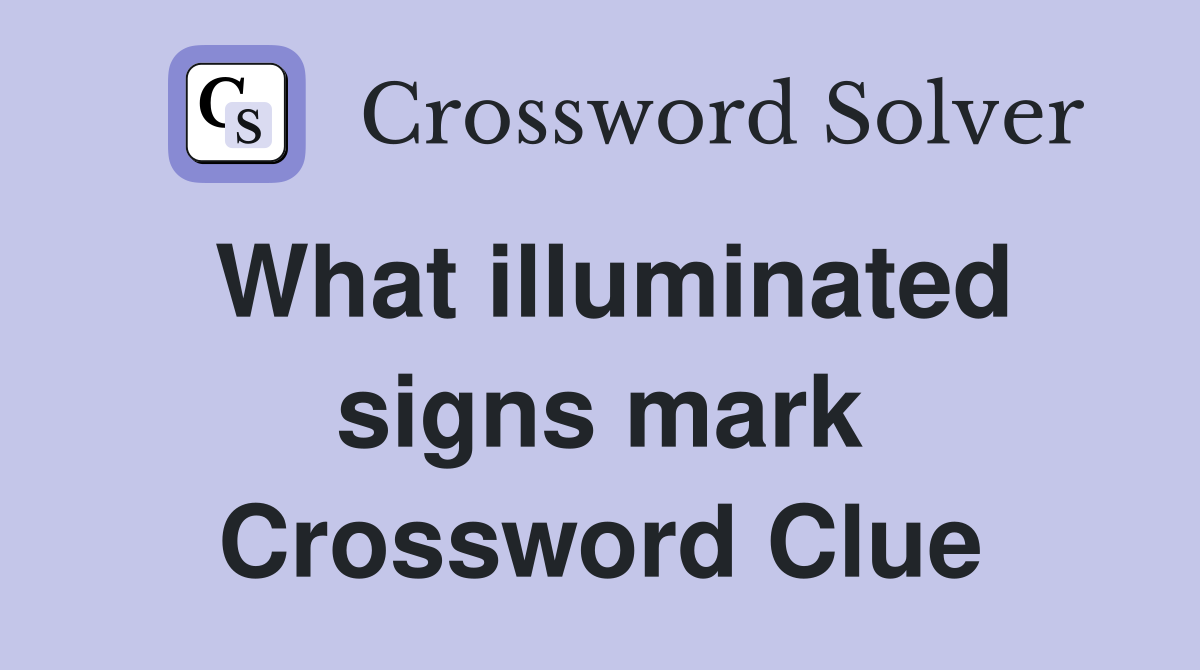 What illuminated signs mark Crossword Clue